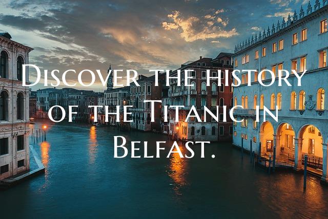 Discover the history of the Titanic in Belfast.
