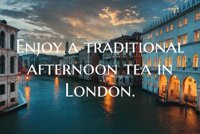 Enjoy a traditional afternoon tea in London.