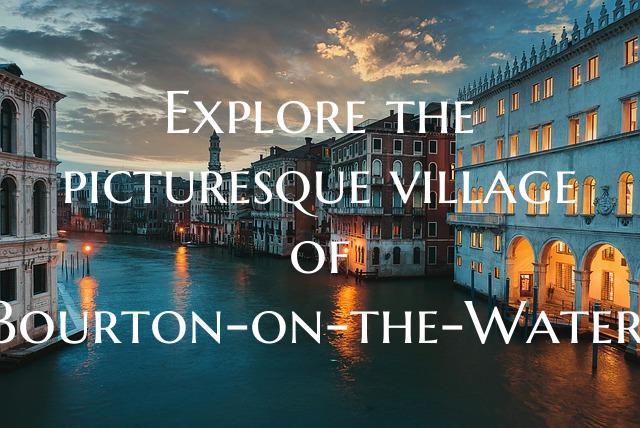 Explore the picturesque village of Bourton-on-the-...