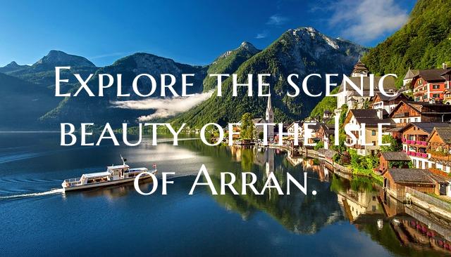 Explore the scenic beauty of the Isle of Arran.