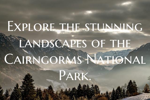 Explore the stunning landscapes of the Cairngorms ...