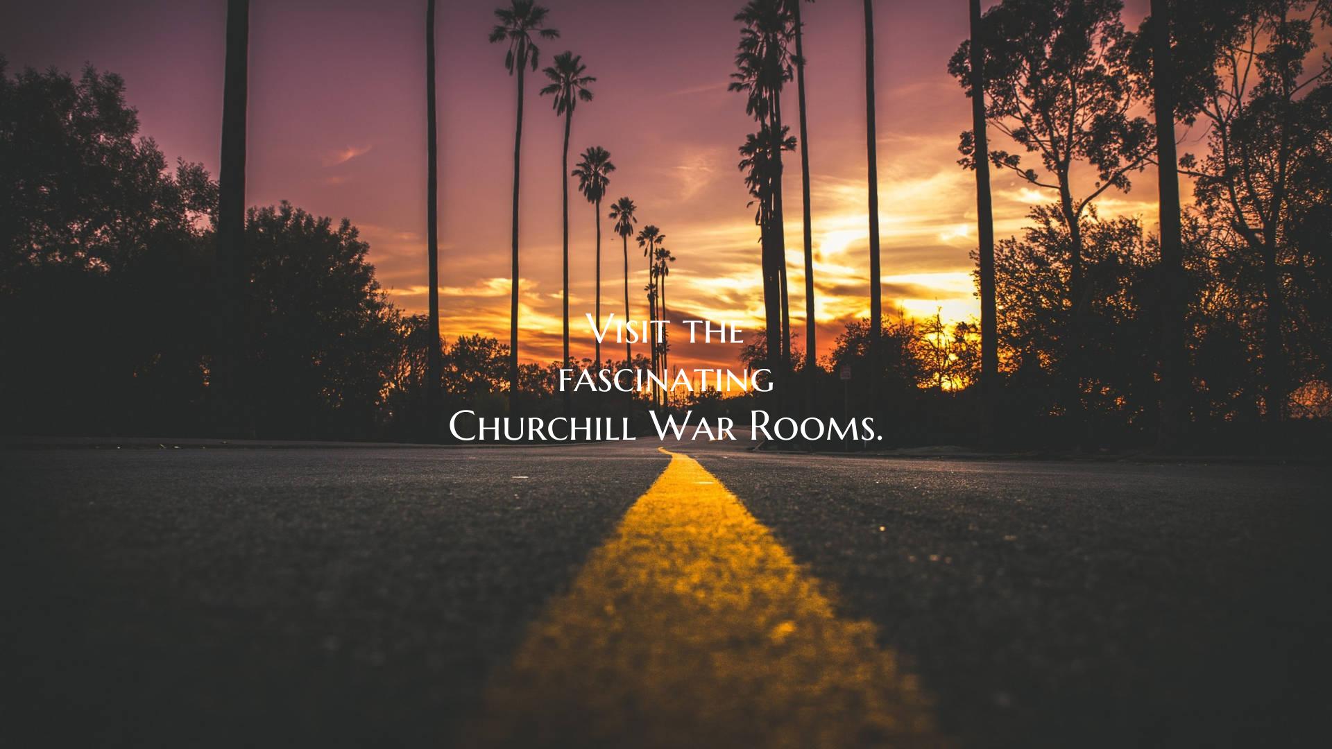 Visit the fascinating Churchill War Rooms.